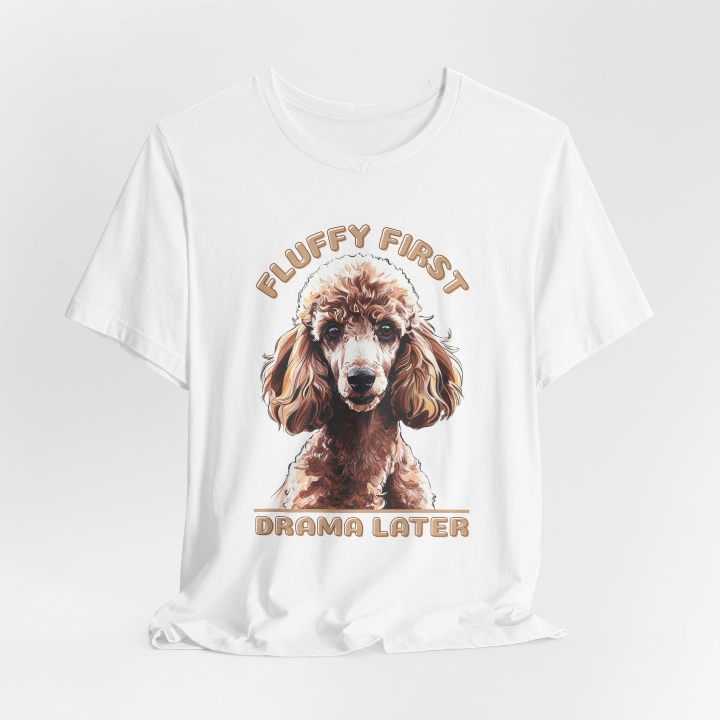 Fluff First Drama Later Unisex T-Shirt