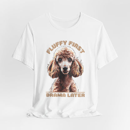 Fluff First Drama Later Unisex T-Shirt