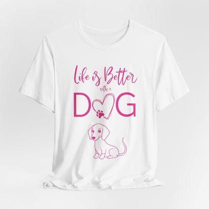 Life Is Better With A Dog Women T-Shirt