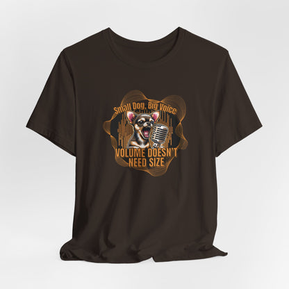 Small Dog Big Voice Volume Doesn’t Need Size Unisex T-Shirt