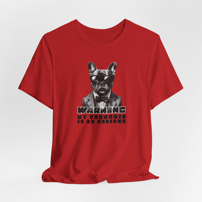 Warning My Frenchie Is So Serious Unisex T-Shirt