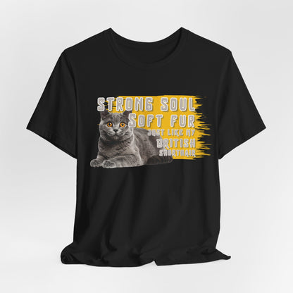 Soft Fur Strong Soul Just Like Me And My British Shorthair Unisex T-Shirt