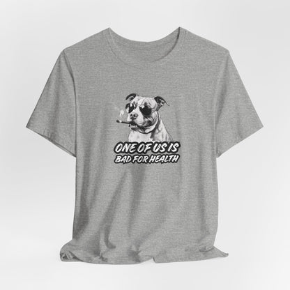 Bad For Health One Of Us Is Unisex T-Shirt