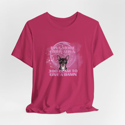 Diva Mode Chihuahua Too Glam To Give A Damn Women T-Shirt
