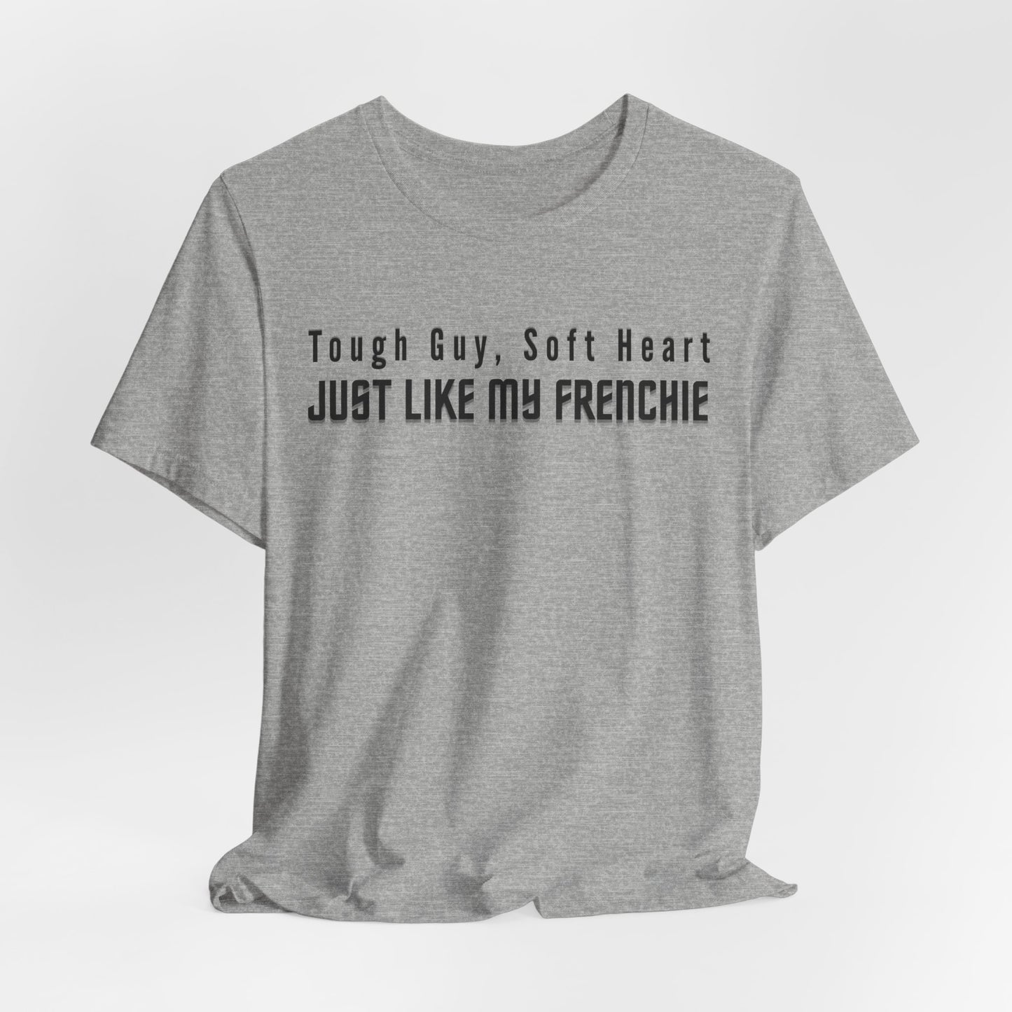 Tough Guy Soft Heart Just Like My Frenchie Men T-Shirt