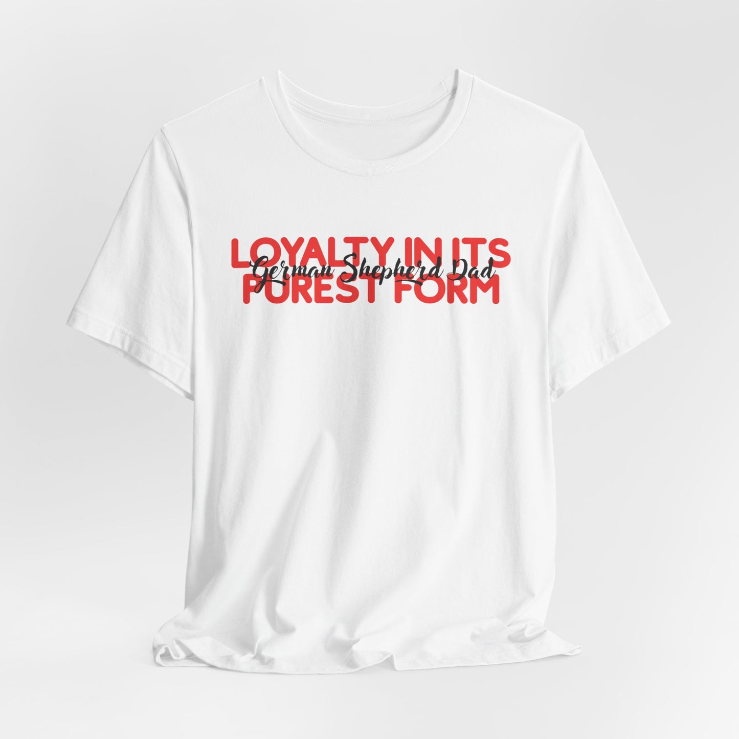 German Shepherd Dad Loyalty In Its Purest Form Men T-Shirt