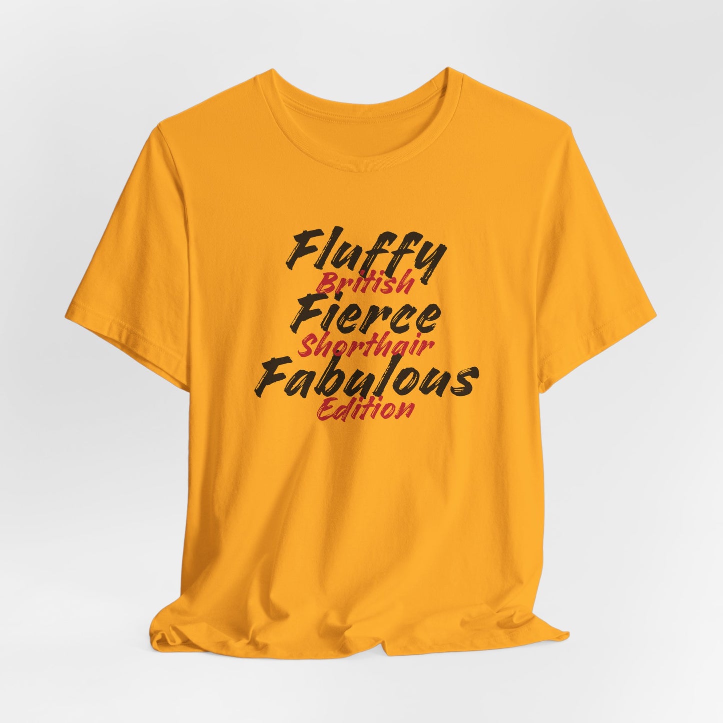 Fluffy Fierce And Fabulous British Shorthair Edition Unisex T-Shirt