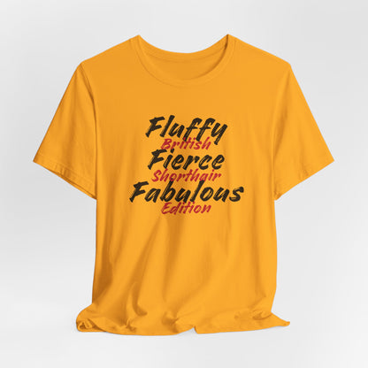 Fluffy Fierce And Fabulous British Shorthair Edition Unisex T-Shirt