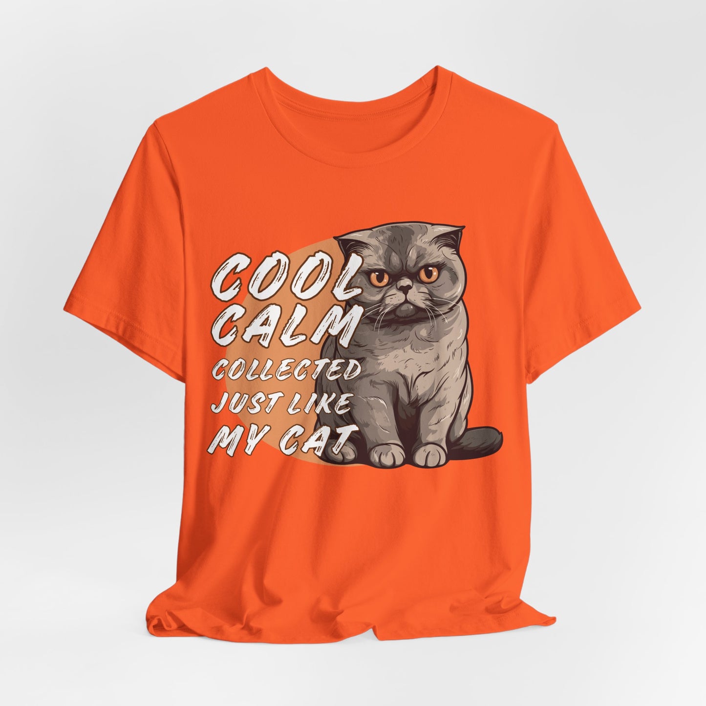 Cool Calm Collected Just Like My Cat Unisex