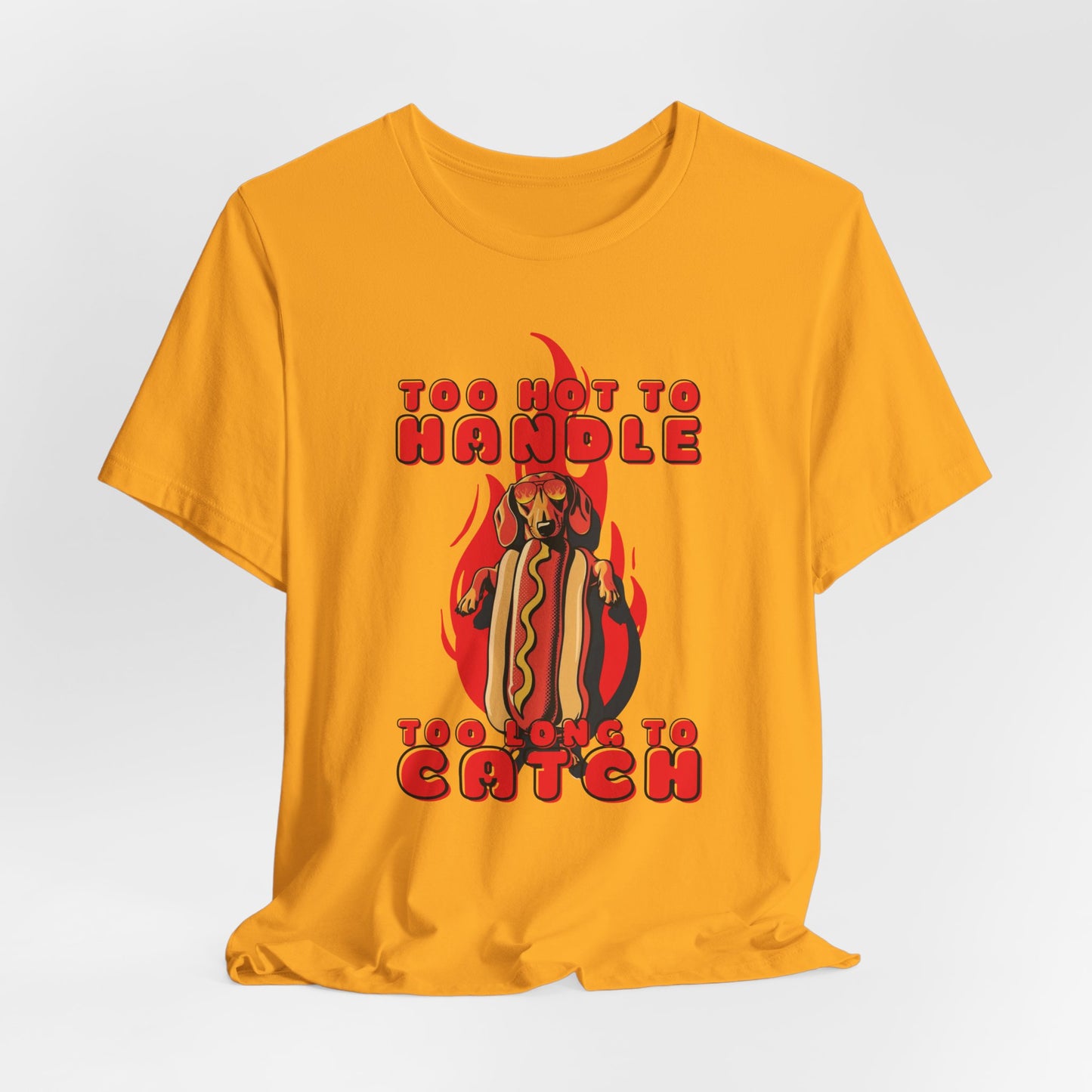 Too Hot To Handle Too Long To Catch Unisex T-Shirt