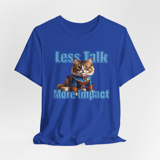 Less Talk More Impact Unisex T-Shirt
