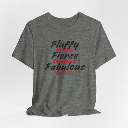 Fluffy Fierce And Fabulous British Shorthair Edition Unisex T-Shirt