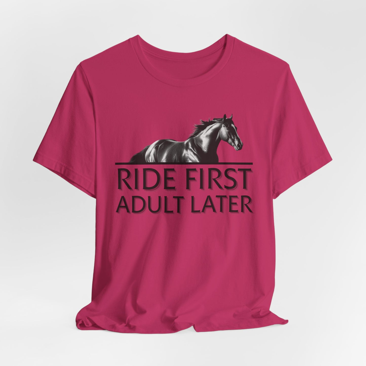 Ride First Adult Later Unisex T-Shirt