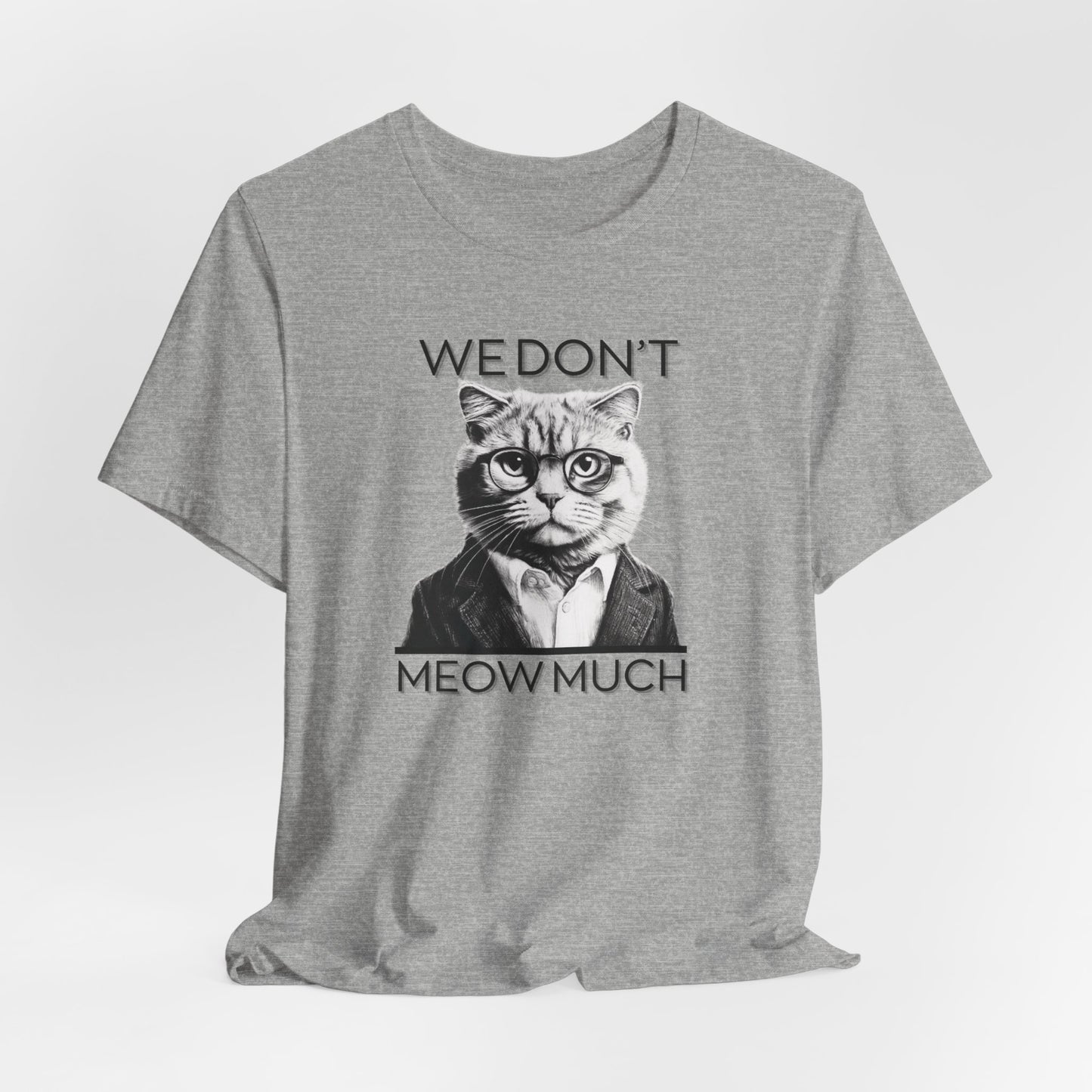 We Don’t Meow Much Unisex T-Shirt