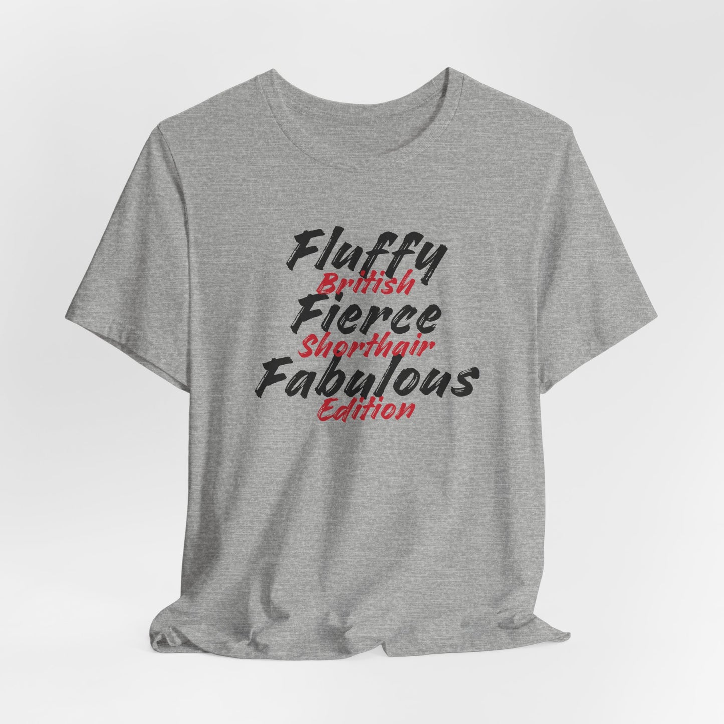 Fluffy Fierce And Fabulous British Shorthair Edition Unisex T-Shirt