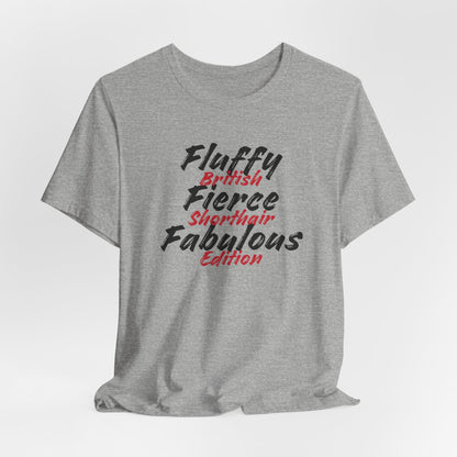 Fluffy Fierce And Fabulous British Shorthair Edition Unisex T-Shirt