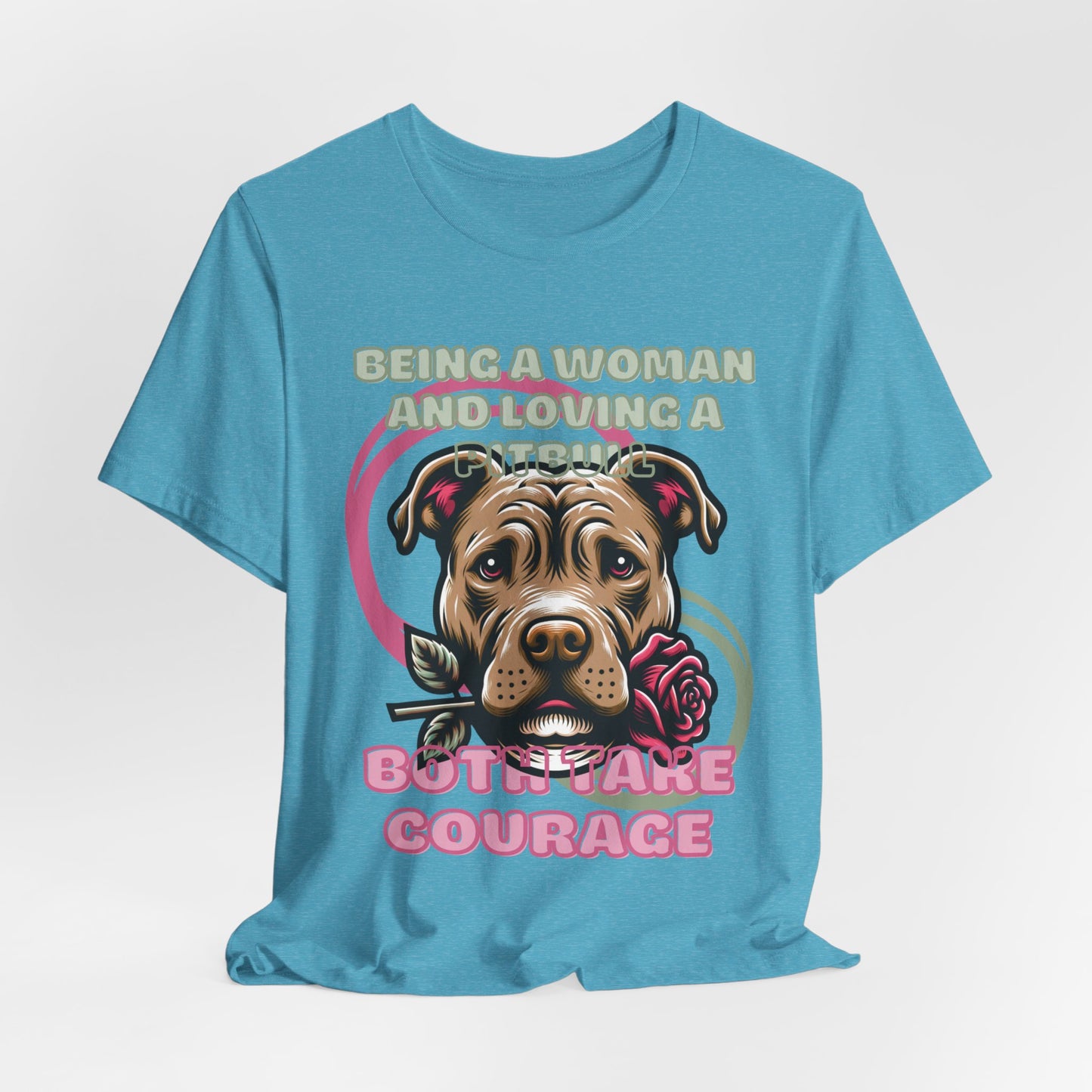Being a Woman And Loving A Pitbull Both Take Courage Women T-Shirt