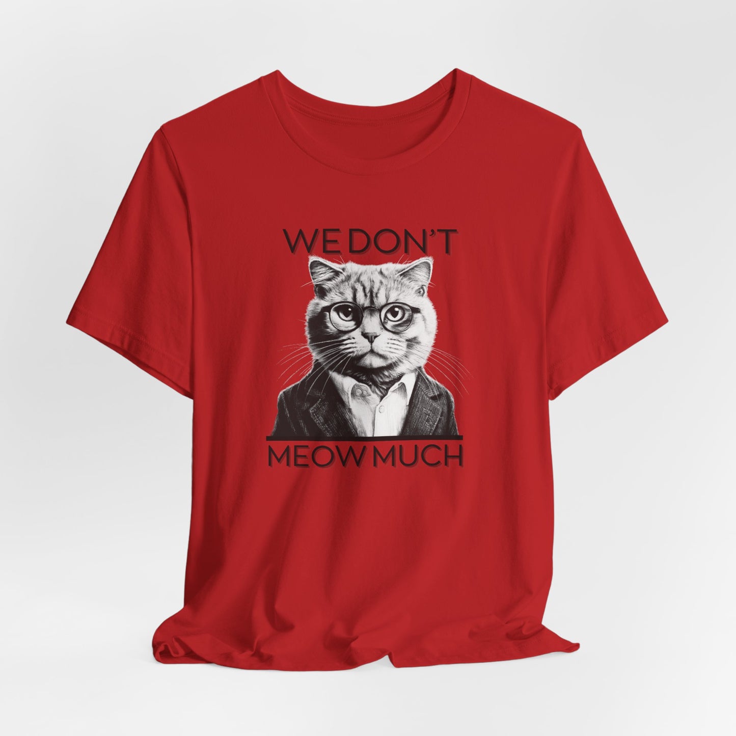 We Don’t Meow Much Unisex T-Shirt