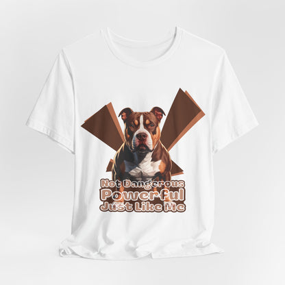 Not Dangerous Powerful Just Like Me Unisex T-Shirt