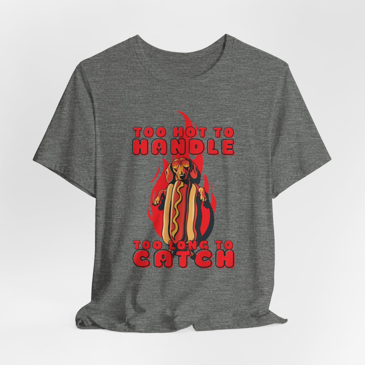 Too Hot To Handle Too Long To Catch Unisex T-Shirt