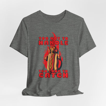 Too Hot To Handle Too Long To Catch Unisex T-Shirt