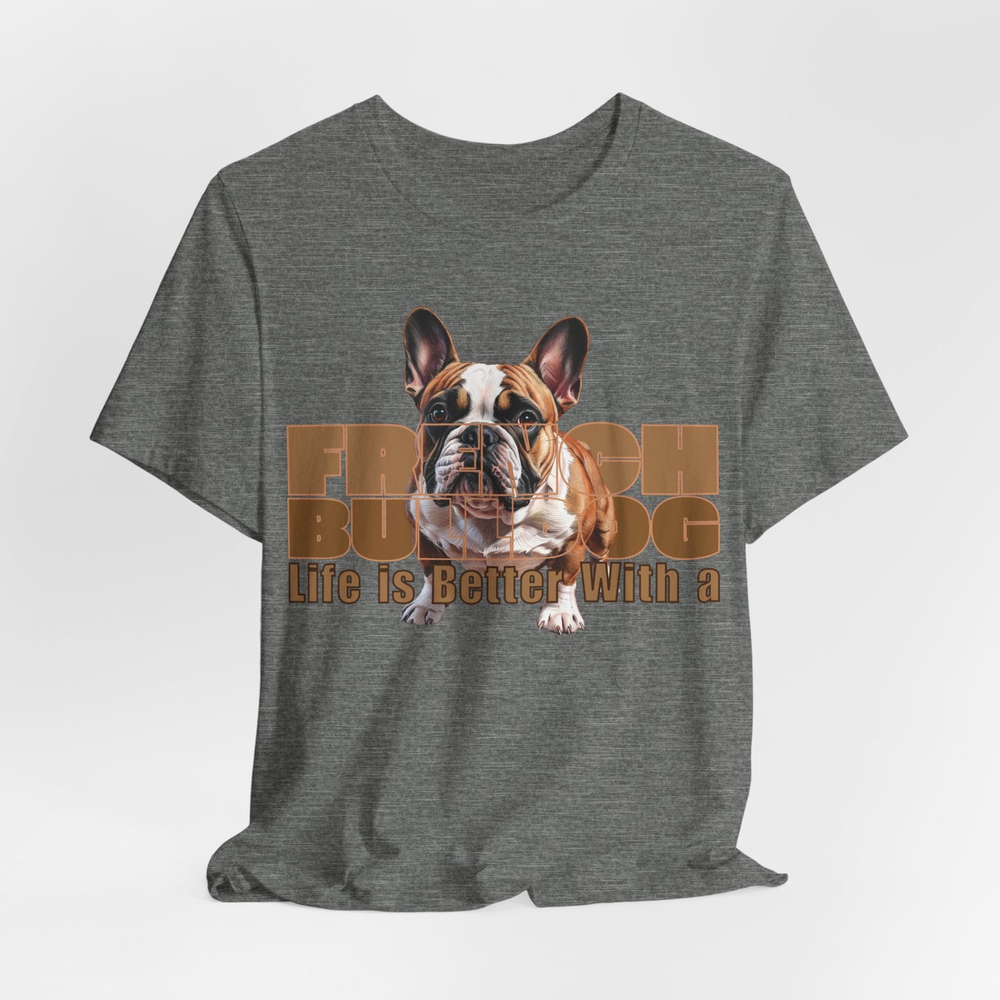 Life Is Better With a French Bulldog Unisex T-Shirt