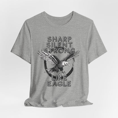 Like An Eagle Sharp, Silent, Strong Unisex T-Shirt