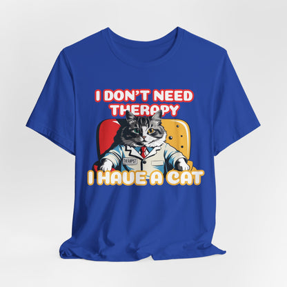 I Don't Need Therapy I Have A Cat Unisex T-Shirt