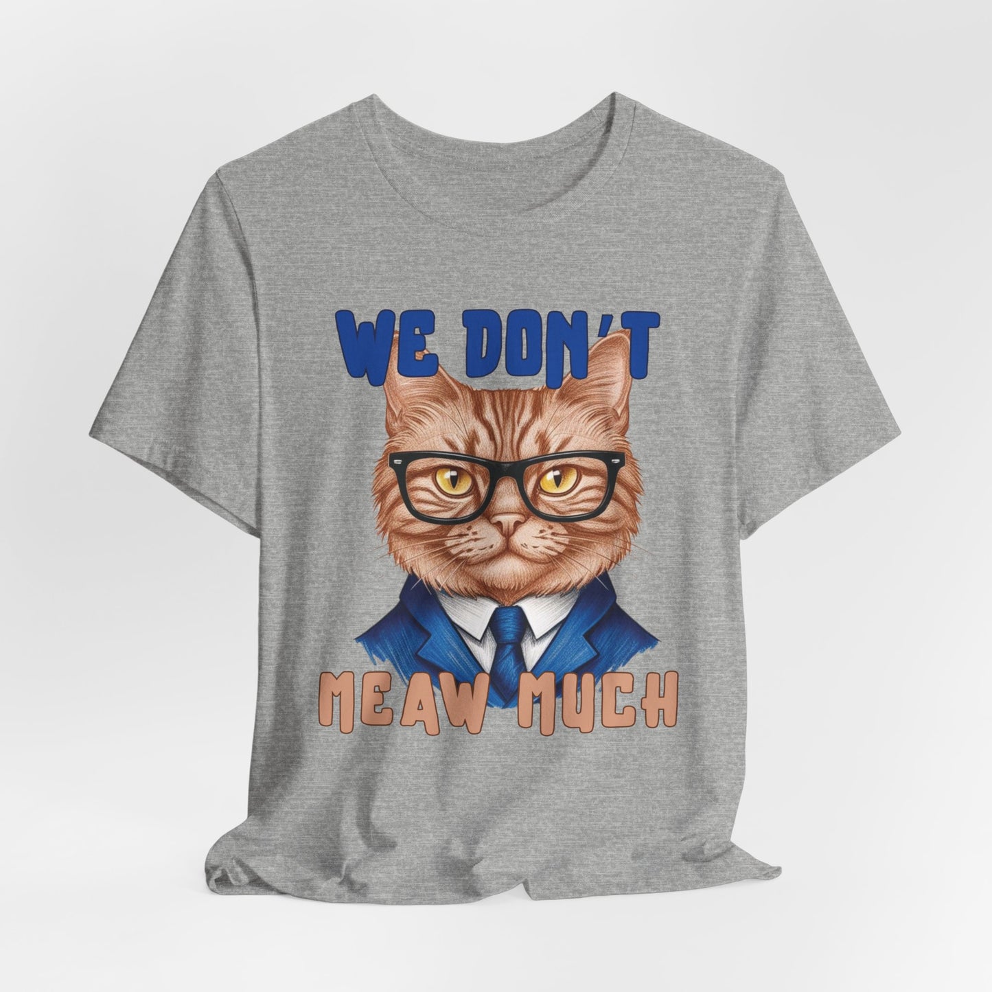 We Don't Meaw Much Unisex T-Shirt