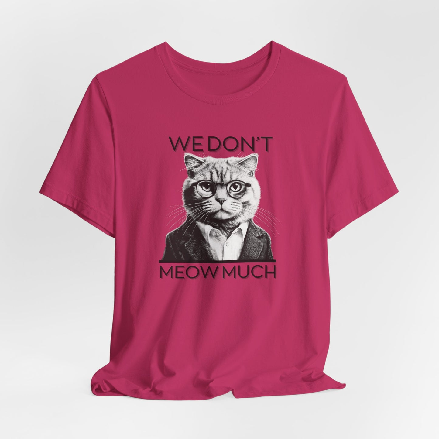 We Don’t Meow Much Unisex T-Shirt