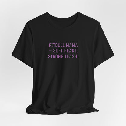 Pitbull Mama Soft Heart Strong Leash Women T-Shirt
