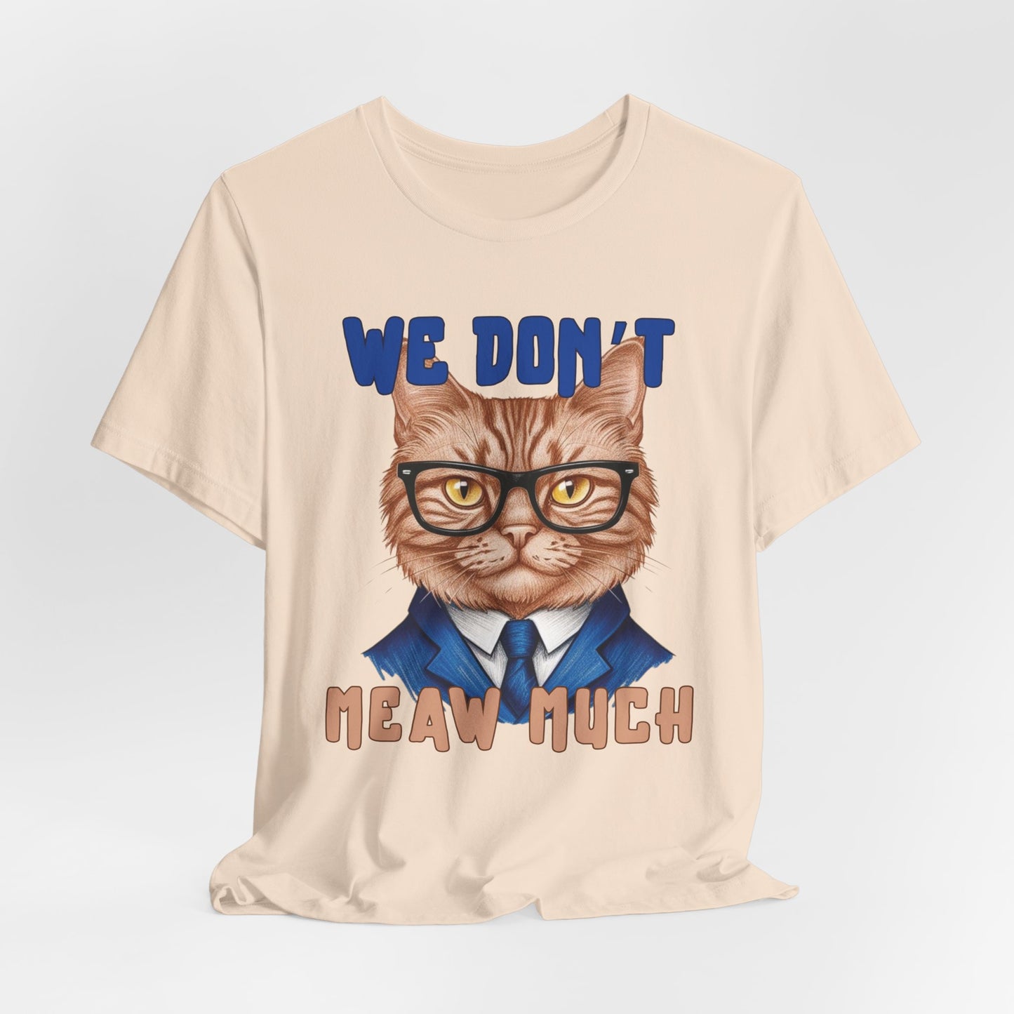 We Don't Meaw Much Unisex T-Shirt