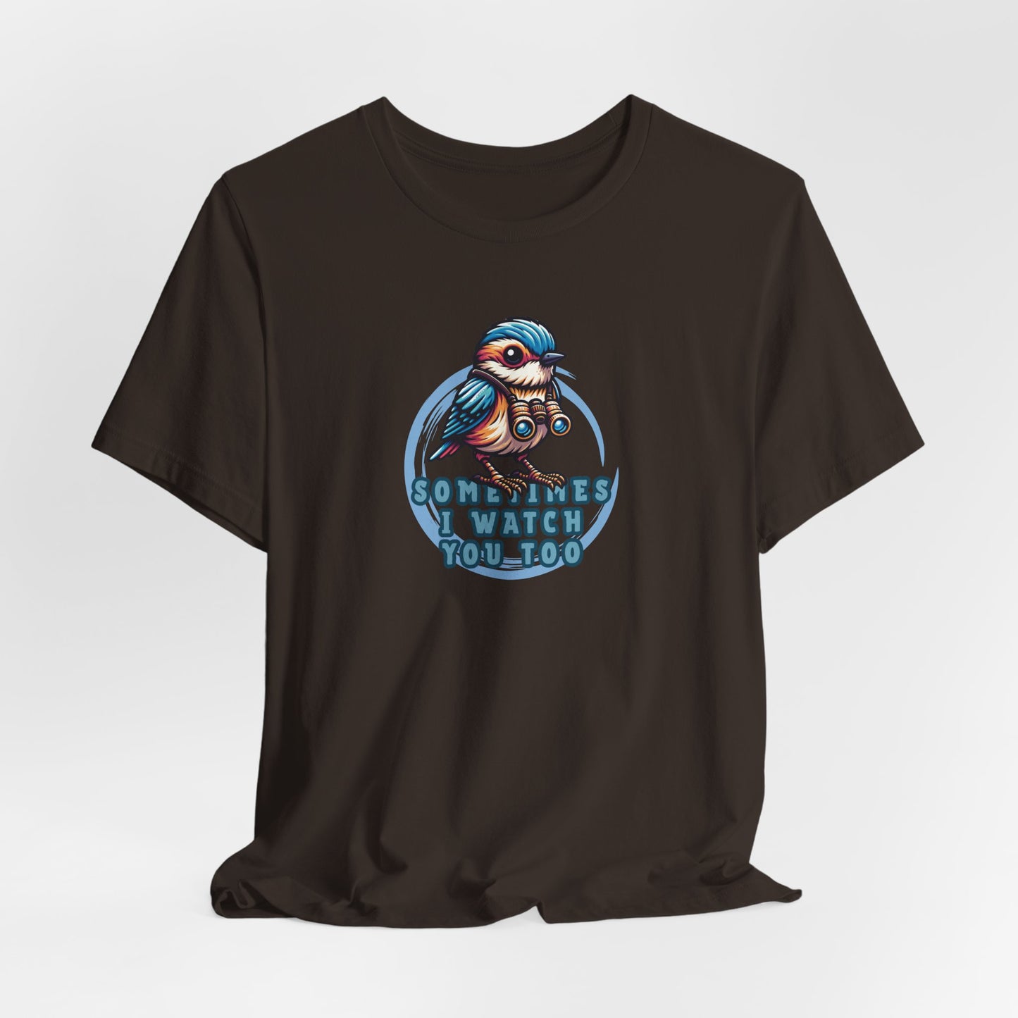 Sometimes I Watch You Too Unisex T-Shirt