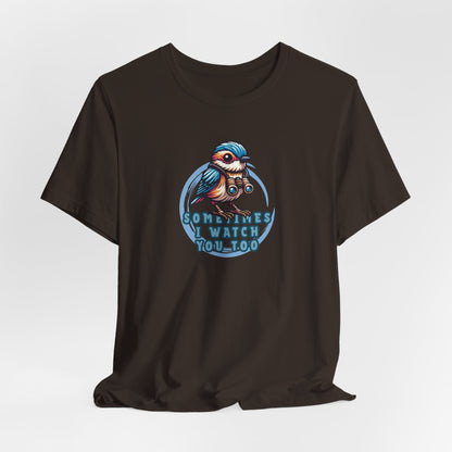 Sometimes I Watch You Too Unisex T-Shirt