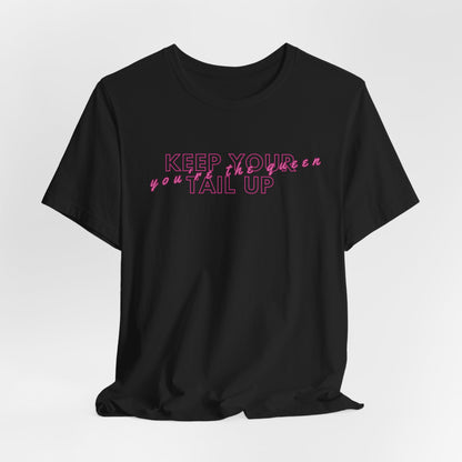 Keep Your Tail Up You're The Queen Women T-Shirt