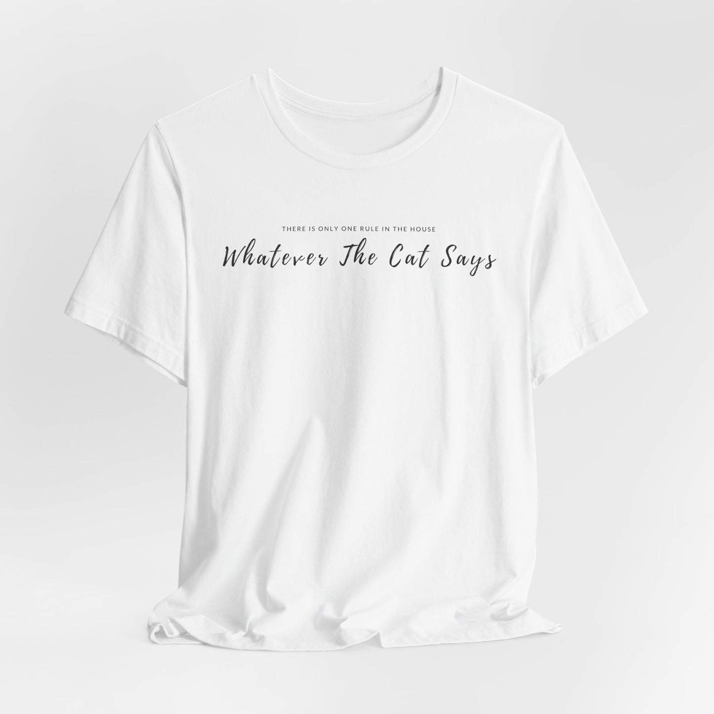 Whatever The Cat Says Unisex T-Shirt