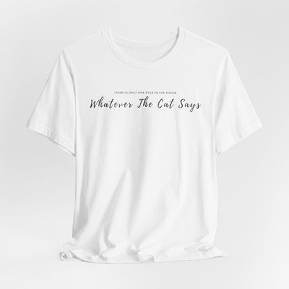 Whatever The Cat Says Unisex T-Shirt