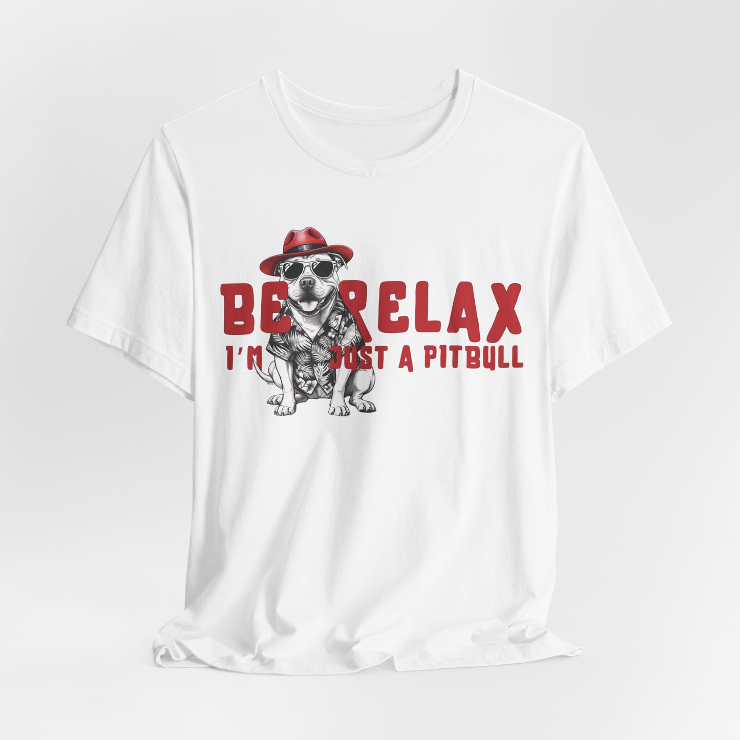 Be Relax I’m Just A Pitbull Unisex T-Shirt