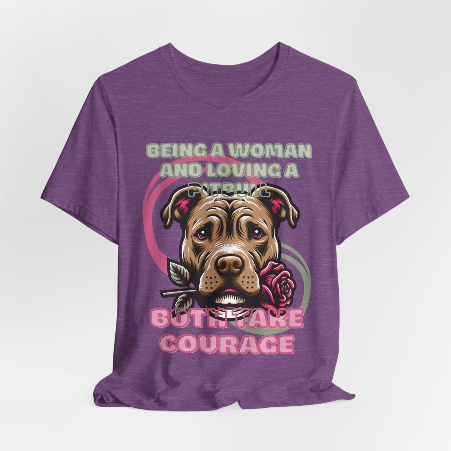 Being a Woman And Loving A Pitbull Both Take Courage Women T-Shirt