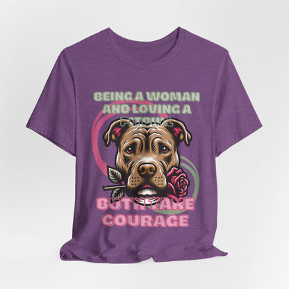 Being a Woman And Loving A Pitbull Both Take Courage Women T-Shirt