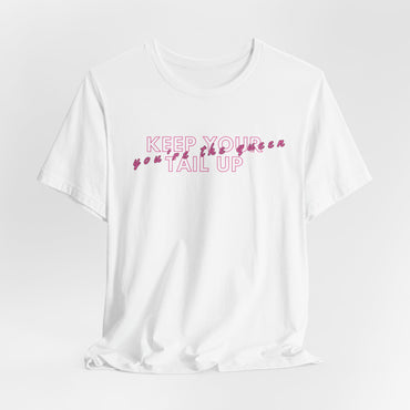 Keep Your Tail Up You're The Queen Women T-Shirt