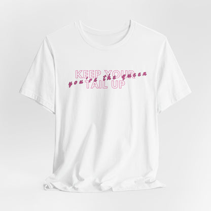 Keep Your Tail Up You're The Queen Women T-Shirt