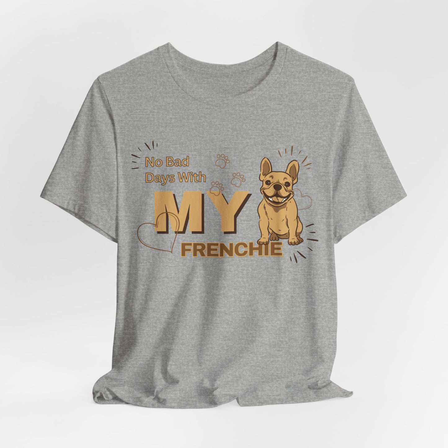 No Bad Days With My Frenchie Unisex T-Shirt