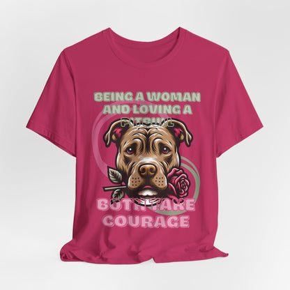 Being a Woman And Loving A Pitbull Both Take Courage Women T-Shirt