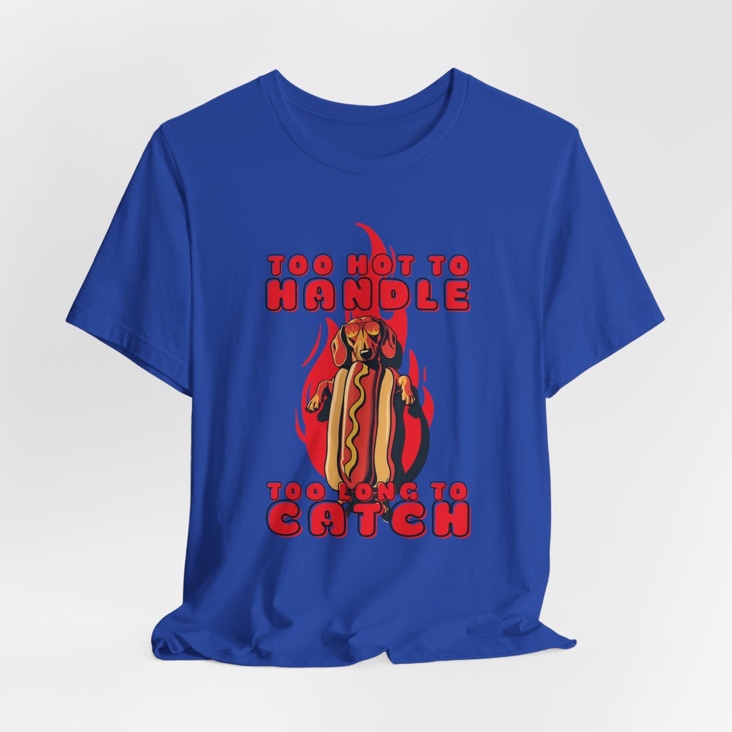 Too Hot To Handle Too Long To Catch Unisex T-Shirt