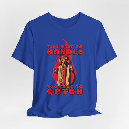 Too Hot To Handle Too Long To Catch Unisex T-Shirt