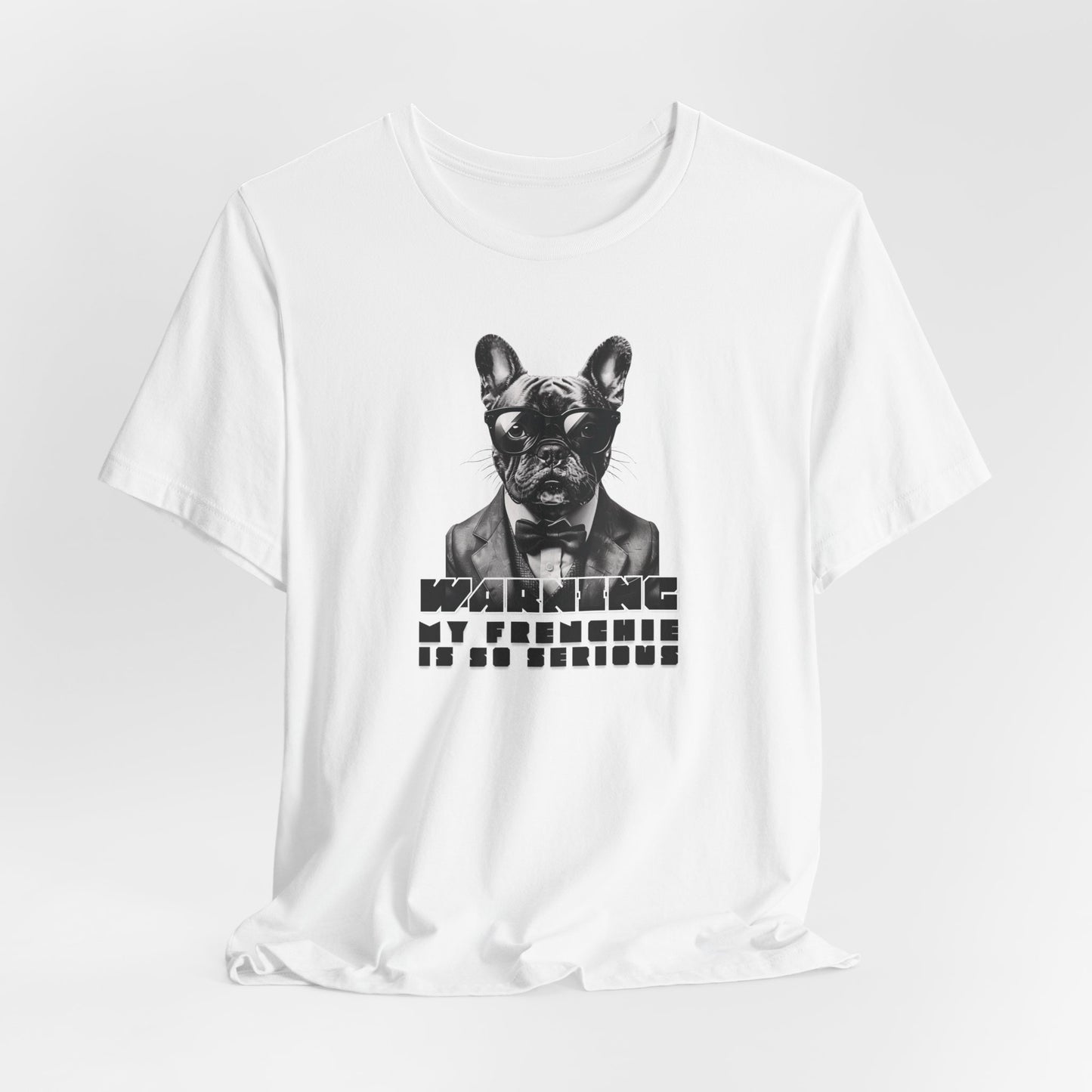 Warning My Frenchie Is So Serious Unisex T-Shirt
