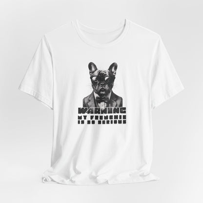 Warning My Frenchie Is So Serious Unisex T-Shirt