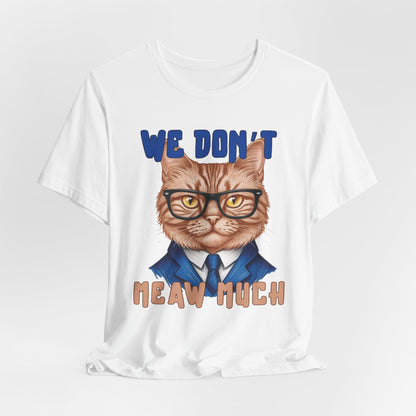 We Don't Meaw Much Unisex T-Shirt
