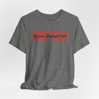 German Shepherd Dad Loyalty In Its Purest Form Men T-Shirt